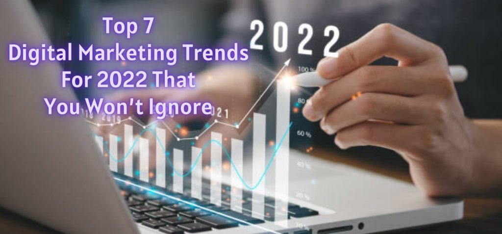 Top-7-Digital-Marketing-Trends-For-2022-That-You-Wont-Ignore