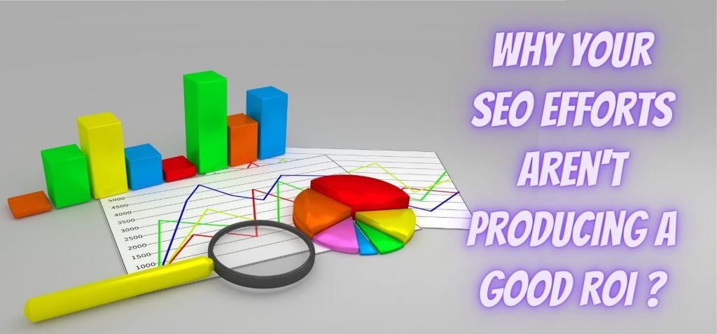 why-your-seo-efforts-are-not-producing-a-good-roi