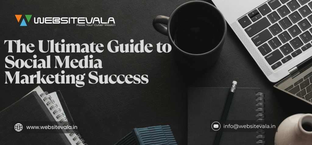 The Ultimate Guide to Social Media Marketing Success